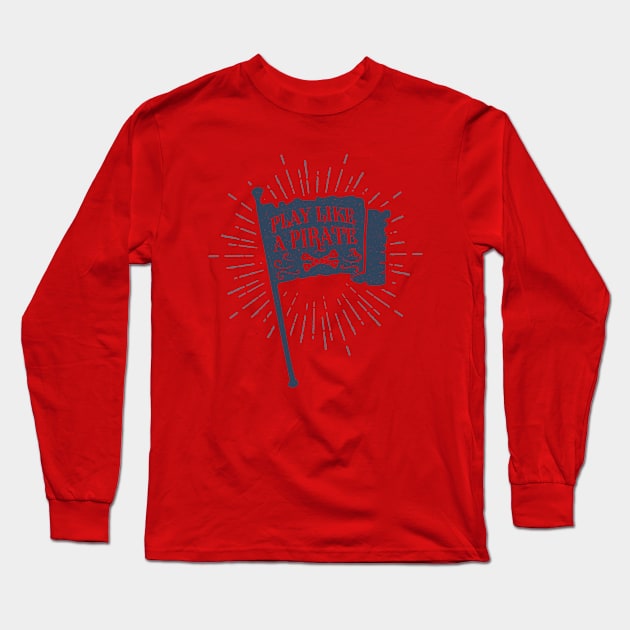 Nautical lettering:play like a  pirate Long Sleeve T-Shirt by GreekTavern